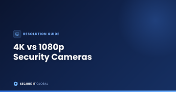 4K vs 1080p Security Cameras: Is the Upgrade Worth It?